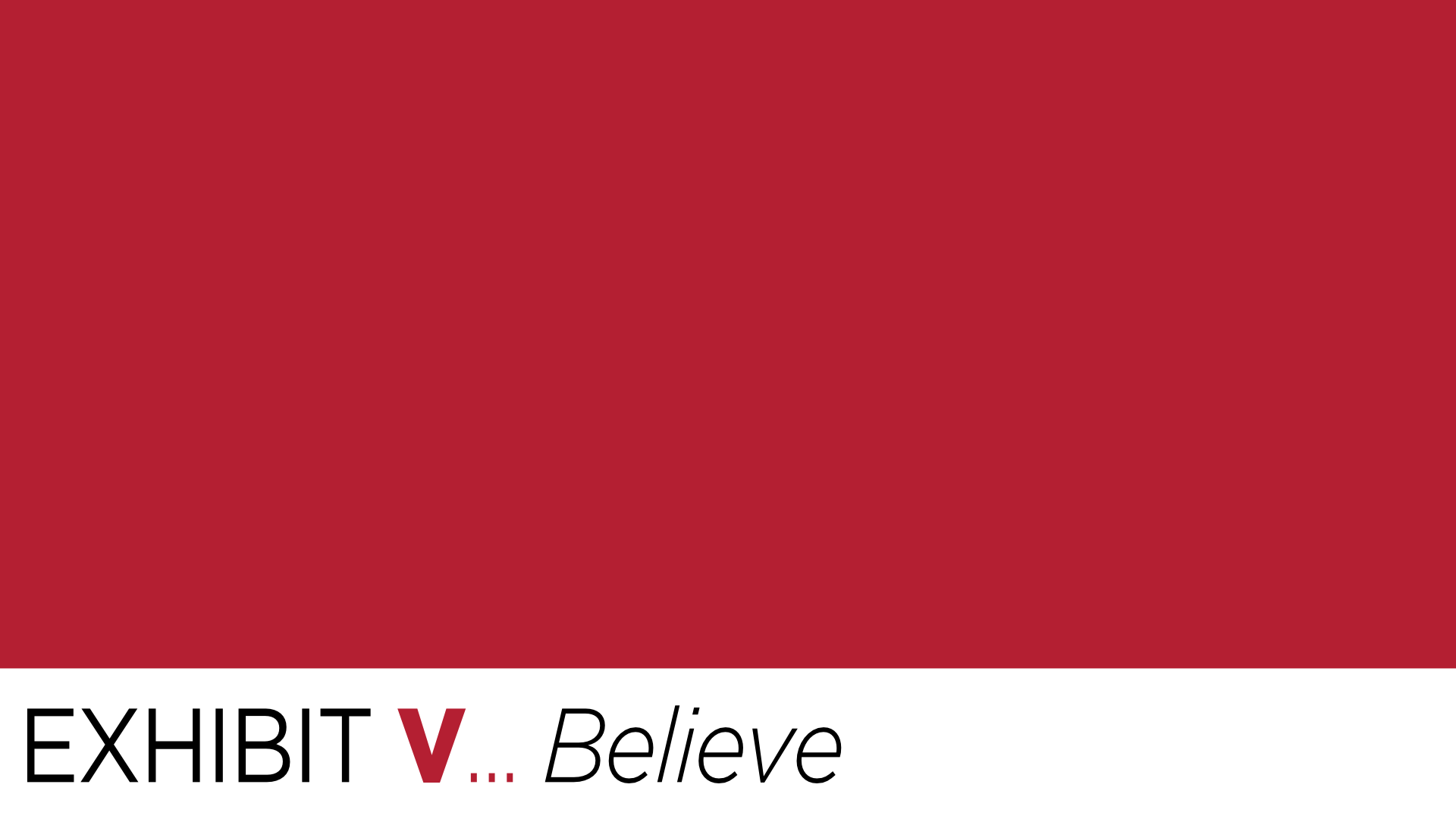 Red background with text 'EXHIBIT V... Believe'